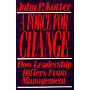 Force For Change: How Leadership Differs from Management by John P. Kotter 